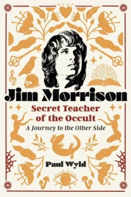 Jim Morrison, Secret Teacher of the Occult - A Journey to the Other Side