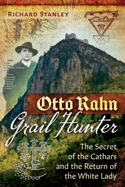 Otto Rahn, Grail Hunter - The Secret of the Cathars and the Return of the White Lady
