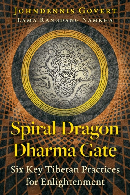 Spiral Dragon Dharma Gate - Six Key Tibetan Practices for Enlightenment