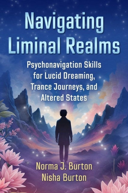 Navigating Liminal Realms - Psychonavigation Skills for Lucid Dreaming, Trance Journeys, and Altered States