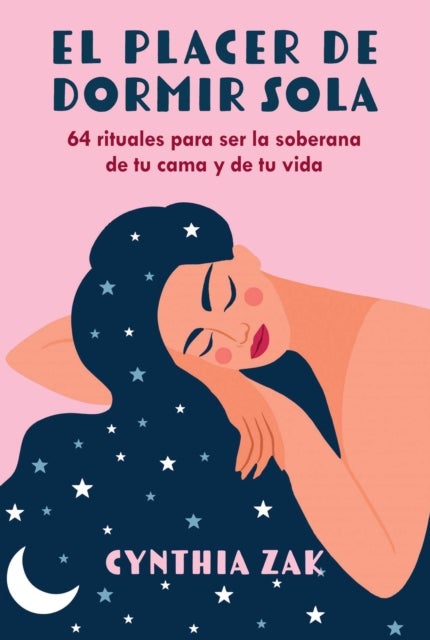 El placer de dormir sola - 64 rituales para ser la soberana de tu cama y de tu vida