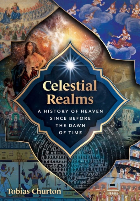 Celestial Realms - A History of Heaven since before the Dawn of Time