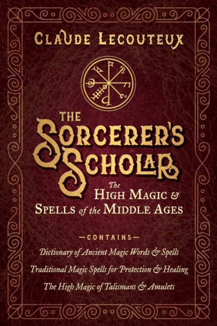 The Sorcerer's Scholar - The High Magic and Spells of the Middle Ages