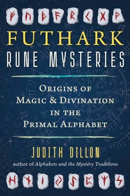 Futhark Rune Mysteries - Origins of Magic and Divination in the Primal Alphabet