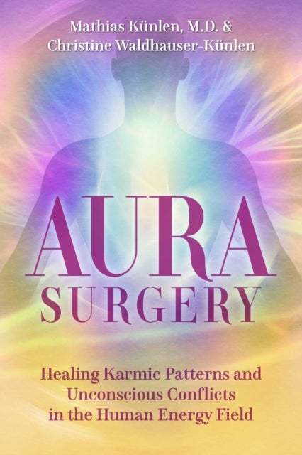 Aura Surgery - Healing Karmic Patterns and Unconscious Conflicts in the Human Energy Field