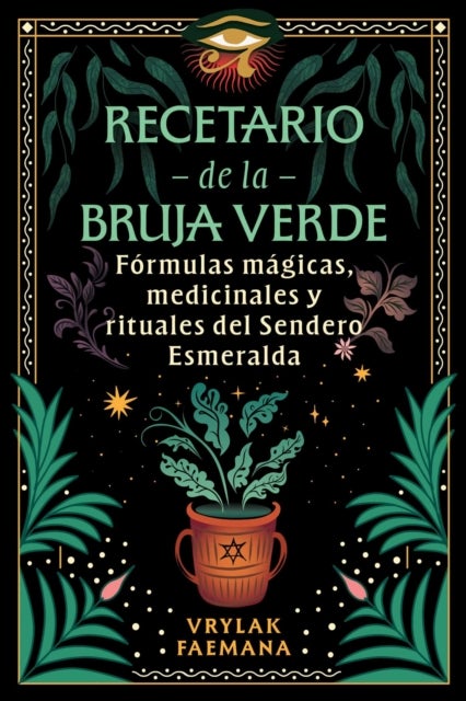 Recetario de la Bruja Verde - Formulas magicas, medicinales y rituales del Sendero Esmeralda