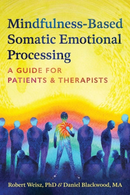 Mindfulness-Based Somatic Emotional Processing - A Guide for Patients and Therapists