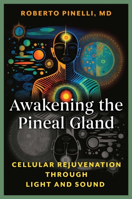 Awakening the Pineal Gland - Cellular Rejuvenation through Light and Sound