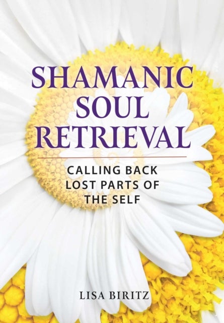 Shamanic Soul Retrieval - Calling Back Lost Parts of the Self