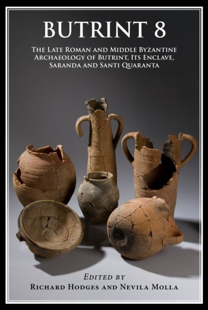 Butrint 8 - The Late Roman and Middle Byzantine Archaeology of Butrint, its Enclave, Saranda and Santi Quaranta