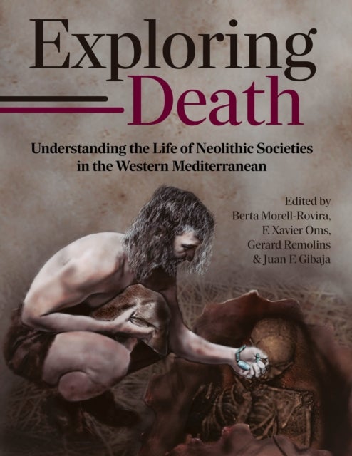 Exploring Death - Understanding the Life of Neolithic Societies in the Western Mediterranean
