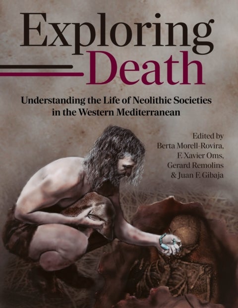Exploring Death - Understanding the Life of Neolithic Societies in the Western Mediterranean
