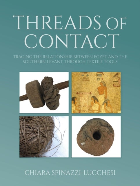 Threads of Contact - Tracing the Relationship Between Egypt and the Southern Levant through Textile Tools