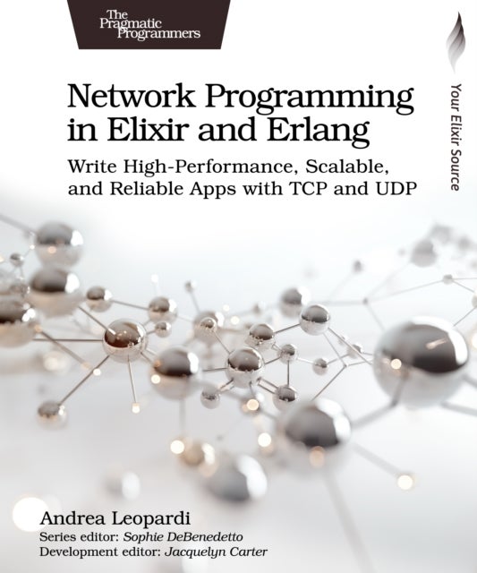 Network Programming in Elixir and Erlang - Write High-Performance, Scalable, and Reliable Apps with TCP and UDP