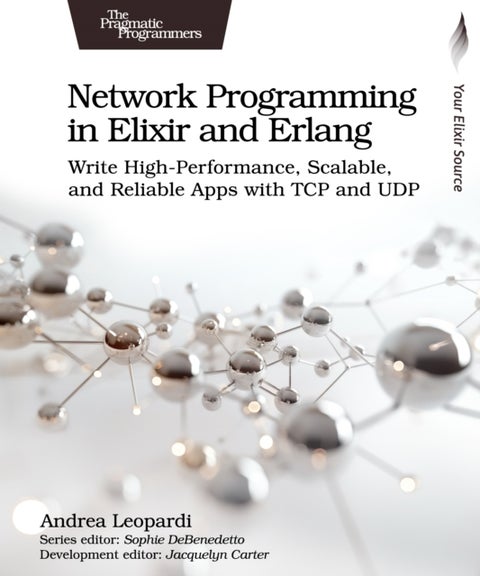 Network Programming in Elixir and Erlang - Write High-Performance, Scalable, and Reliable Apps with TCP and UDP