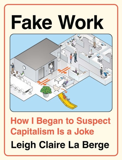 Fake Work - How I Began to Suspect Capitalism is a Joke