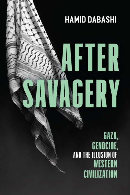 After Savagery - Gaza, Genocide, and the Illusion of Western Civilization