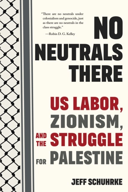 No Neutrals There - US Labor, Zionism, and the Struggle for Palestine
