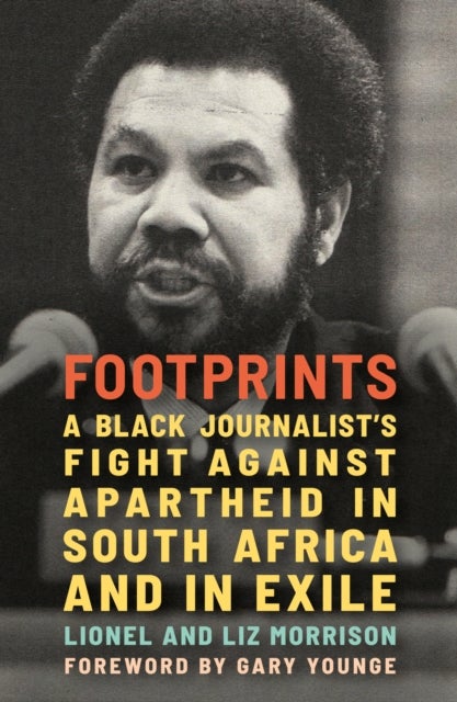 Footsteps - A Black Journalist's Fight Against Apartheid in South Africa and in Exile