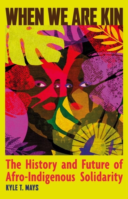 When We Are Kin - The History and Future of Afro-Indigenous Solidarity