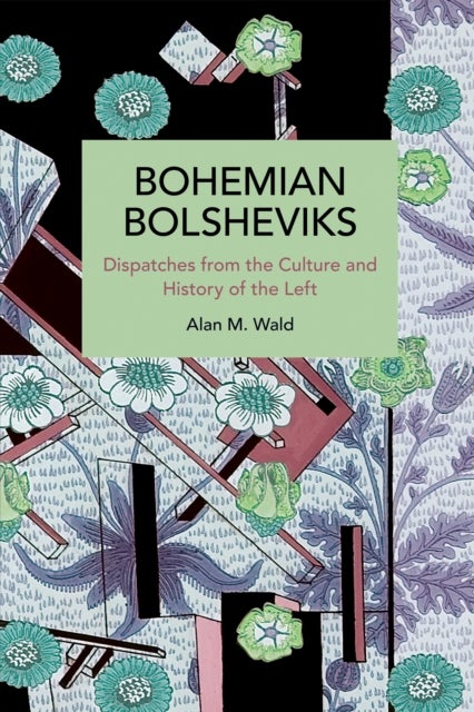 Bohemian Bolsheviks - Dispatches from the Culture and History of the Left