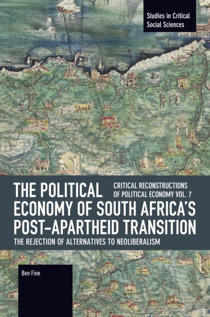 The Political Economy of South Africa's Post-apartheid Transition: The Rejection of Alternatives to Neoliberalism