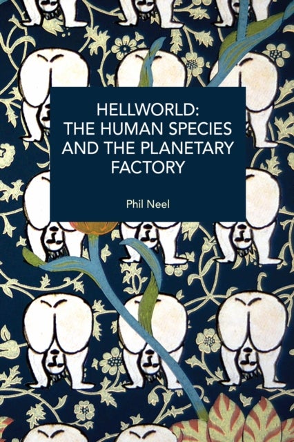 Hellworld: The Human Species and the Planetary Factory