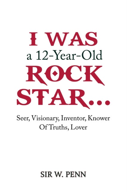I Was a 12-Year-Old Rock Star... - Seer, Visionary, Inventor, Knower Of Truths, Lover