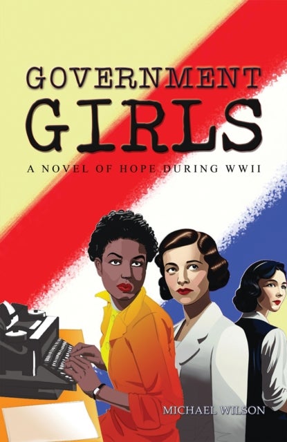 Government Girls - A Novel of Hope During WWII