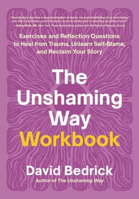 The Unshaming Way Workbook - Exercises and Reflection Questions to Heal from Trauma, Unlearn Self-Blame, and Reclaim Your Story