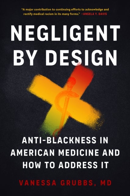 Negligent by Design - Anti-Blackness in American Medicine and How to Address It