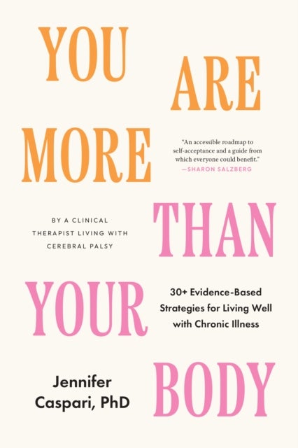 You Are More Than Your Body - 30+ Evidence-Based Strategies for Living Well with Chronic Illness--By a clinical therapist living with cerebral palsy