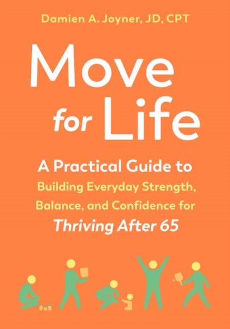 Move for Life - A Practical Guide to Building Everyday Strength, Balance, and Confidence for Thriving after 65