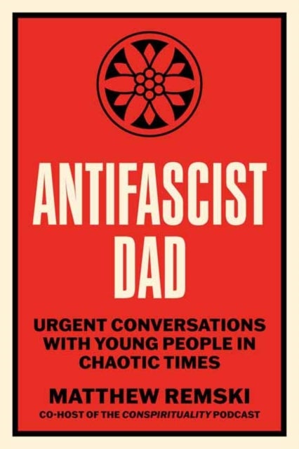 Antifascist Dad - Urgent Conversations with Young People in Chaotic Times