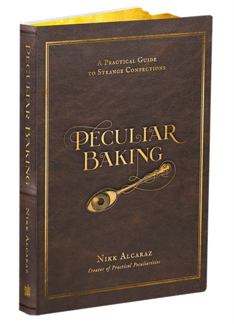 Peculiar Baking - A Practical Guide to Strange Confections