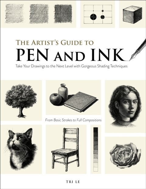 The Artist's Guide to Pen and Ink - Take Your Drawings to the Next Level with Gorgeous Shading Techniques