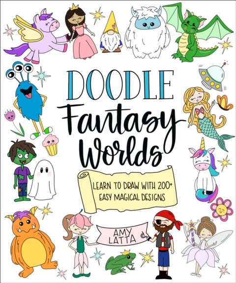 Doodle Fantasy Worlds - Learn to Draw with 200+ Easy Magical Designs