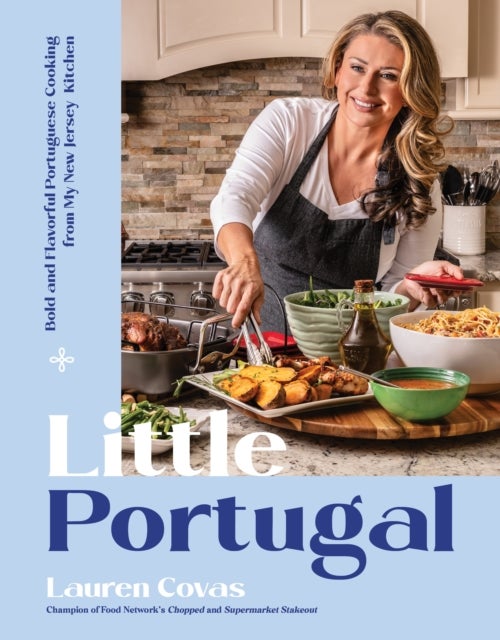Little Portugal - Bold and Flavorful Portuguese Cooking from My New Jersey Kitchen