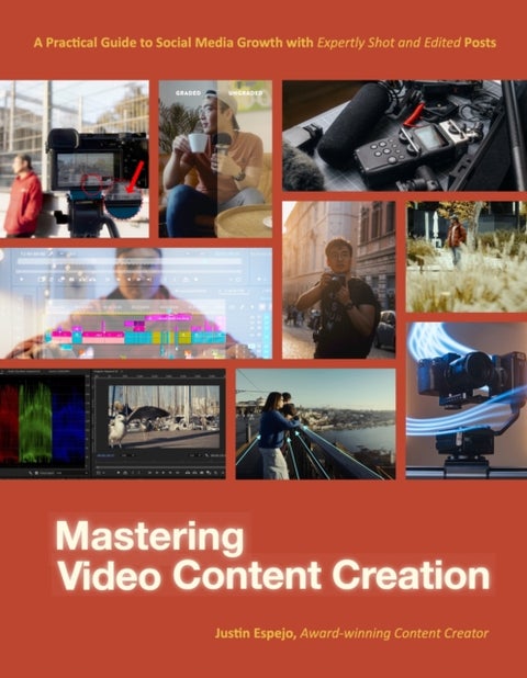 Mastering Video Content Creation - A Practical Guide to Social Media Growth with Expertly Shot and Edited Posts