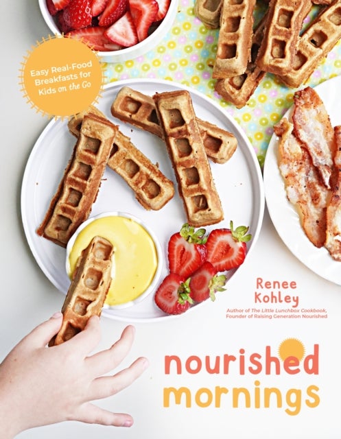 Nourished Mornings - Easy Real-Food Breakfasts for Kids on the Go