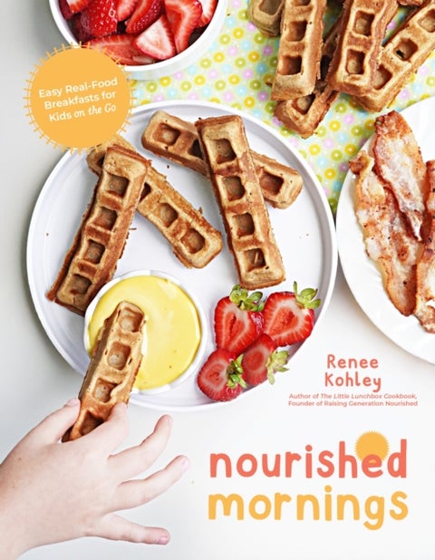 Nourished Mornings - Easy Real-Food Breakfasts for Kids on the Go