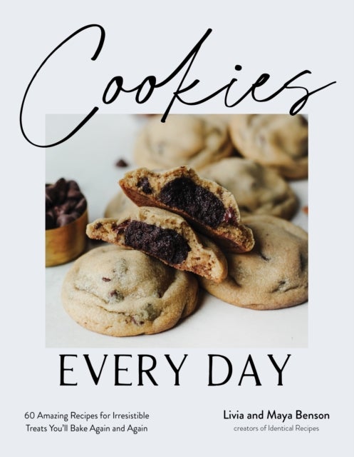 Cookies Every Day - 60 Amazing Recipes for Irresistible Treats You’ll Bake Again and Again
