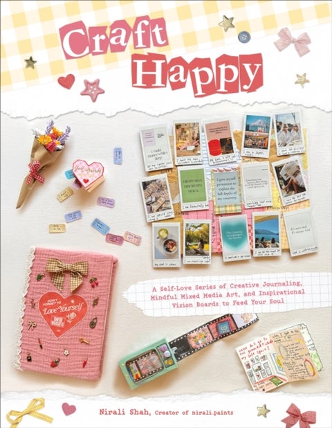 Craft Happy - A Self-Love Series of Creative Journaling, Mindful Mixed Media Art, and Inspirational Vision Boards to Feed Your Soul