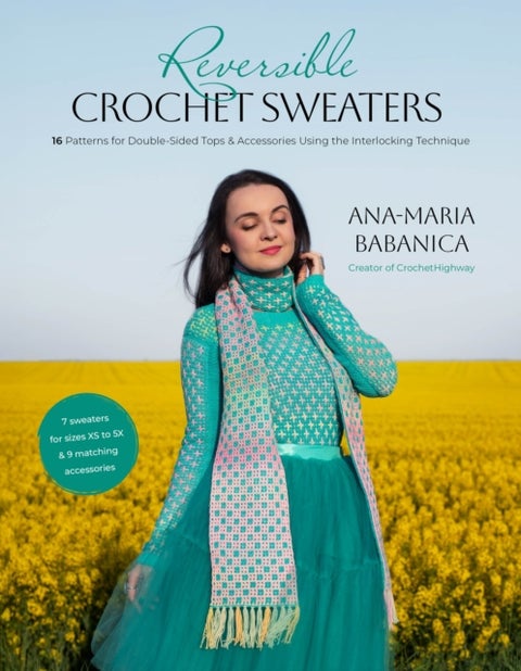 Reversible Crochet Sweaters - 16 Patterns for Double-Sided Tops & Accessories Using the Interlocking Technique