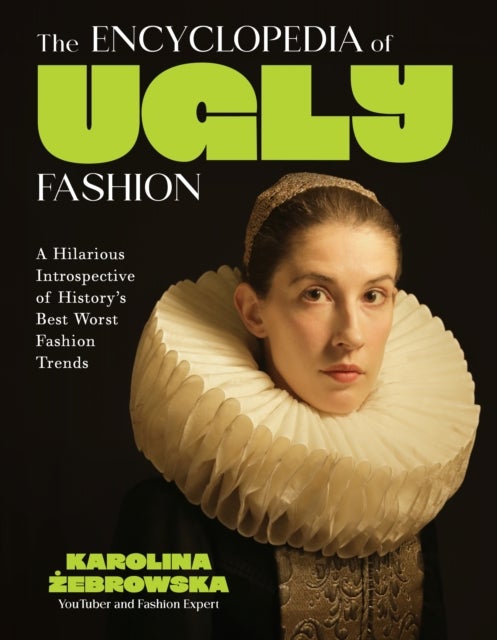 The Encyclopedia of Ugly Fashion - Hilarious Introspective of History's Worst Fashion Trends