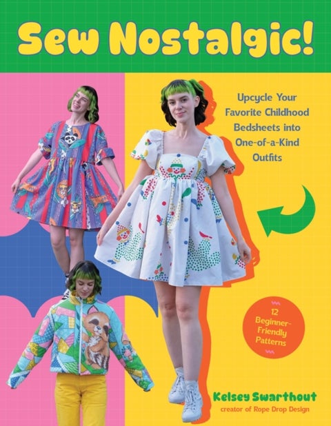 Sew Nostalgic!: - Upcycle Your Favorite Childhood Bedsheets into One-of-a-Kind Outfits