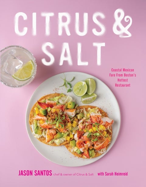 Citrus & Salt - Coastal Mexican Fare From Boston's Hottest Restaurant