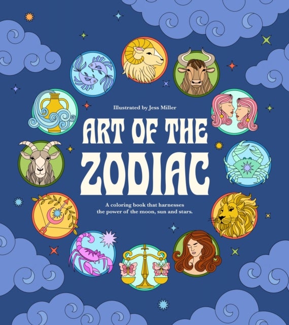 Art of the Zodiac - A Coloring Book that Harnesses the Power of the Moon, Sun and Stars