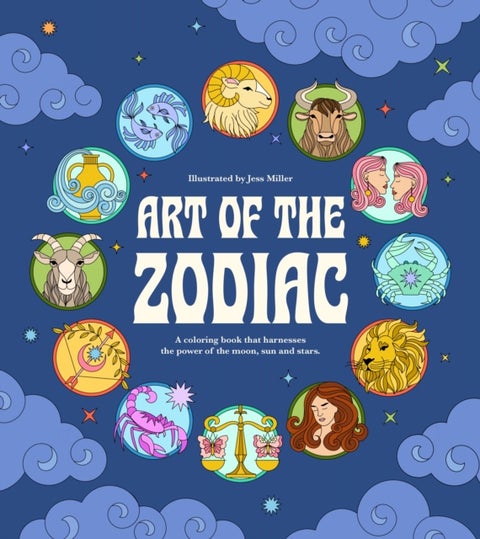 Art of the Zodiac - A Coloring Book that Harnesses the Power of the Moon, Sun and Stars