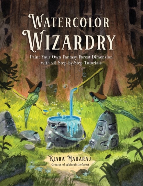 Watercolor Wizardry - Paint Your Own Fantasy Forest Dimension with 25 Step-by-Step Tutorials